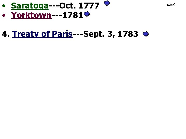  • Saratoga---Oct. 1777 • Yorktown---1781 4. Treaty of Paris---Sept. 3, 1783 notes 9