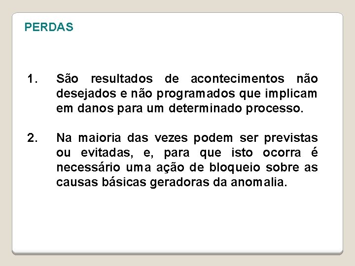 PERDAS 1. São resultados de acontecimentos não desejados e não programados que implicam em