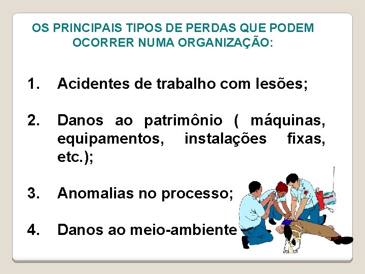 OS PRINCIPAIS TIPOS DE PERDAS QUE PODEM OCORRER NUMA ORGANIZAÇÃO: 1. Acidentes de trabalho