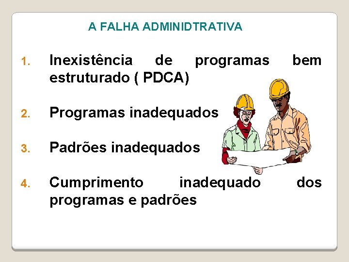 A FALHA ADMINIDTRATIVA 1. Inexistência de programas estruturado ( PDCA) 2. Programas inadequados 3.