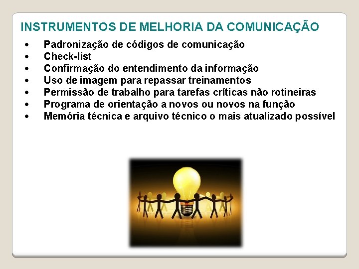  INSTRUMENTOS DE MELHORIA DA COMUNICAÇÃO • • Padronização de códigos de comunicação Check-list