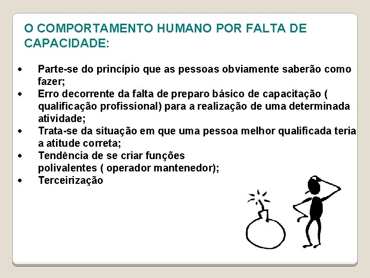 O COMPORTAMENTO HUMANO POR FALTA DE CAPACIDADE: • • • Parte-se do princípio que