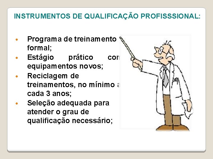 INSTRUMENTOS DE QUALIFICAÇÃO PROFISSSIONAL: • • Programa de treinamento formal; Estágio prático com equipamentos