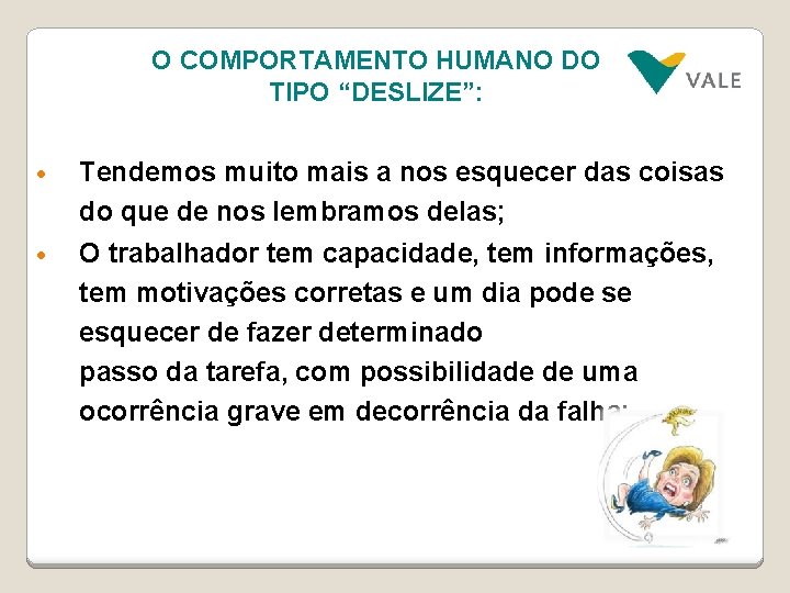 O COMPORTAMENTO HUMANO DO TIPO “DESLIZE”: • Tendemos muito mais a nos esquecer das