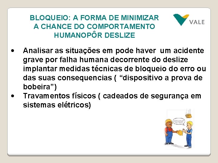 BLOQUEIO: A FORMA DE MINIMIZAR A CHANCE DO COMPORTAMENTO HUMANOPÔR DESLIZE • • Analisar