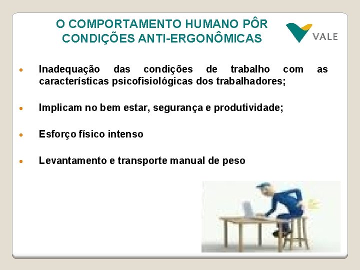 O COMPORTAMENTO HUMANO PÔR CONDIÇÕES ANTI-ERGONÔMICAS • Inadequação das condições de trabalho com características