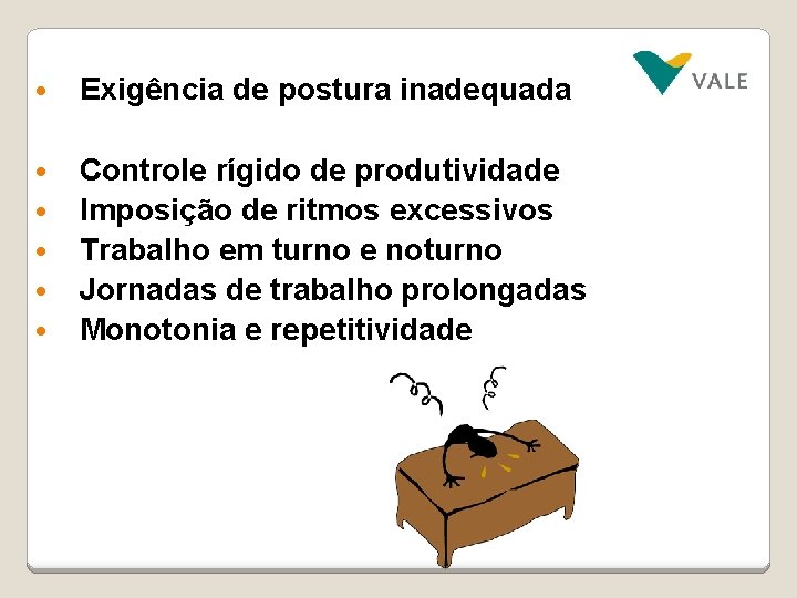  • Exigência de postura inadequada • Controle rígido de produtividade Imposição de ritmos