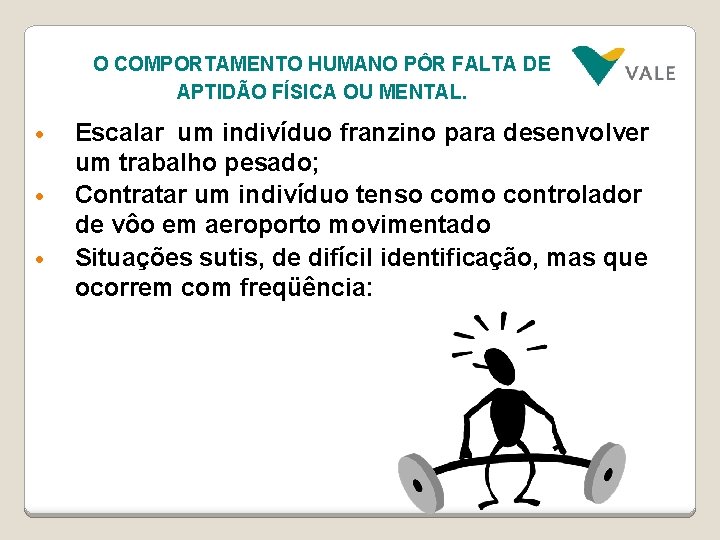 O COMPORTAMENTO HUMANO PÔR FALTA DE APTIDÃO FÍSICA OU MENTAL. • • • Escalar