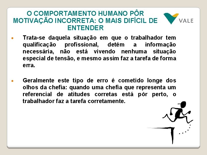 O COMPORTAMENTO HUMANO PÔR MOTIVAÇÃO INCORRETA: O MAIS DIFÍCIL DE ENTENDER • Trata-se daquela