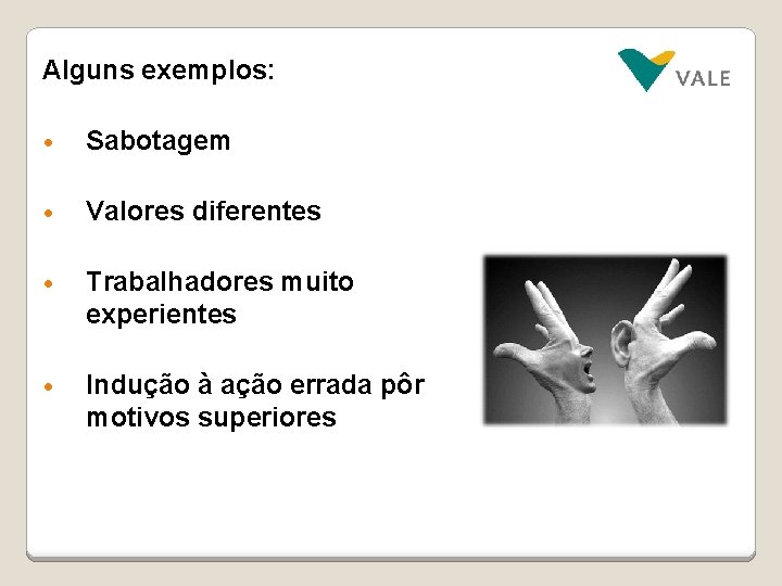 Alguns exemplos: • Sabotagem • Valores diferentes • Trabalhadores muito experientes • Indução à