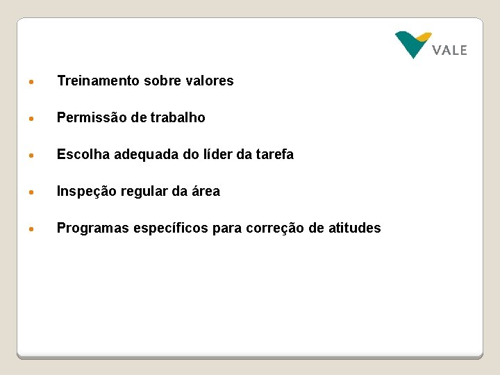 • Treinamento sobre valores • Permissão de trabalho • Escolha adequada do líder