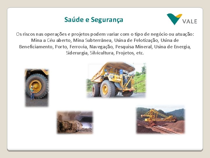 Saúde e Segurança Os riscos nas operações e projetos podem variar com o tipo