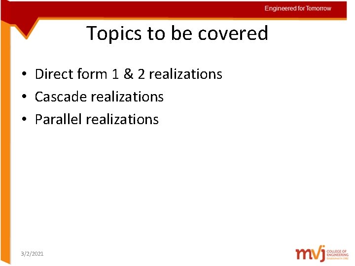 Topics to be covered • Direct form 1 & 2 realizations • Cascade realizations