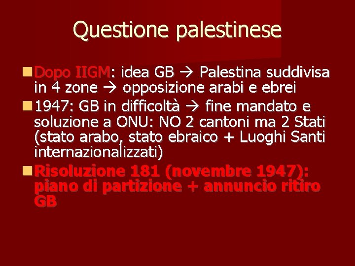 Questione palestinese Dopo IIGM: idea GB Palestina suddivisa in 4 zone opposizione arabi e