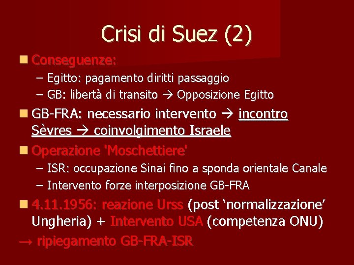 Crisi di Suez (2) Conseguenze: – Egitto: pagamento diritti passaggio – GB: libertà di