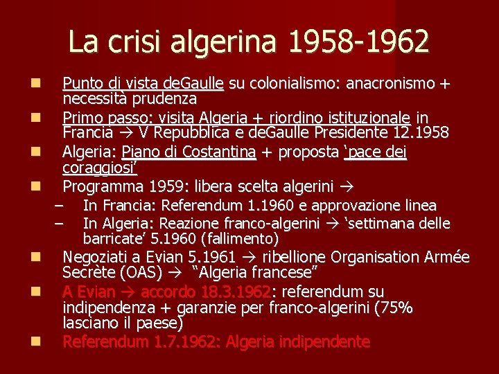 La crisi algerina 1958 -1962 Punto di vista de. Gaulle su colonialismo: anacronismo +