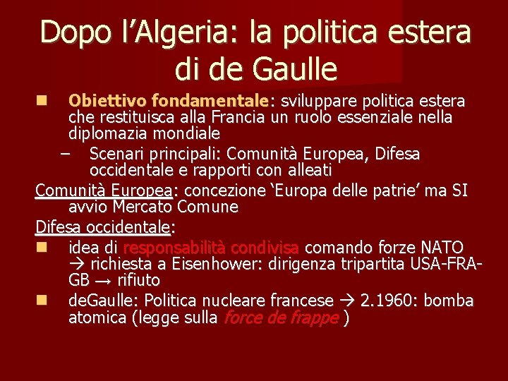 Dopo l’Algeria: la politica estera di de Gaulle Obiettivo fondamentale: sviluppare politica estera che