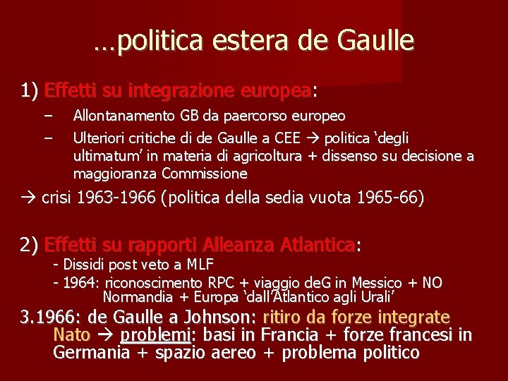 …politica estera de Gaulle 1) Effetti su integrazione europea: – – Allontanamento GB da