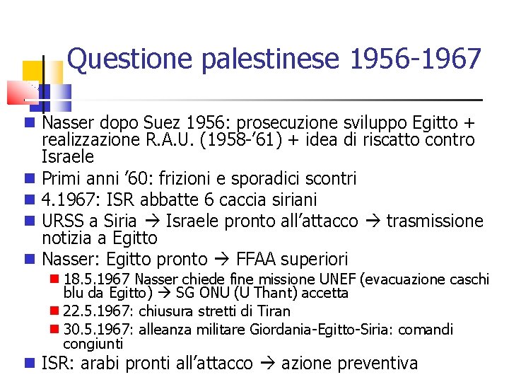 Questione palestinese 1956 -1967 Nasser dopo Suez 1956: prosecuzione sviluppo Egitto + realizzazione R.