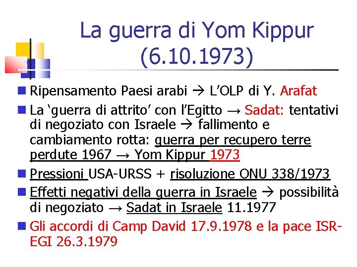 La guerra di Yom Kippur (6. 10. 1973) Ripensamento Paesi arabi L’OLP di Y.