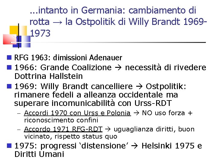 . . . intanto in Germania: cambiamento di rotta → la Ostpolitik di Willy