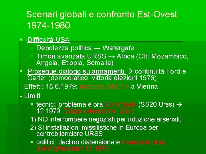 Scenari globali e confronto Est-Ovest 1974 -1980 Difficoltà USA Debolezza politica → Watergate Timori