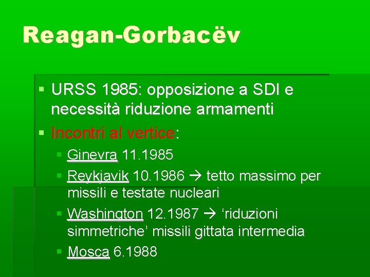 Reagan-Gorbacëv URSS 1985: opposizione a SDI e necessità riduzione armamenti Incontri al vertice: Ginevra