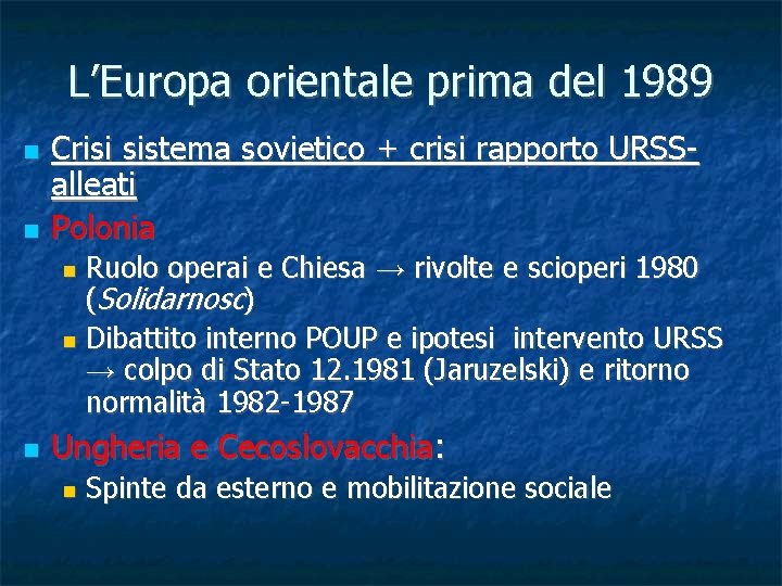 L’Europa orientale prima del 1989 Crisi sistema sovietico + crisi rapporto URSSalleati Polonia Ruolo