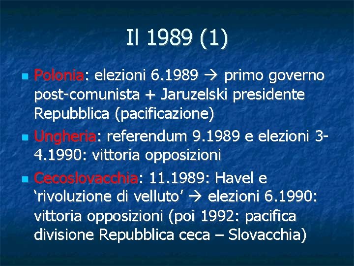 Il 1989 (1) Polonia: elezioni 6. 1989 primo governo post-comunista + Jaruzelski presidente Repubblica