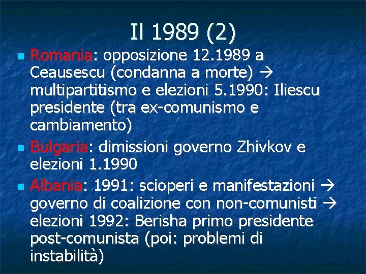Il 1989 (2) Romania: opposizione 12. 1989 a Ceausescu (condanna a morte) multipartitismo e