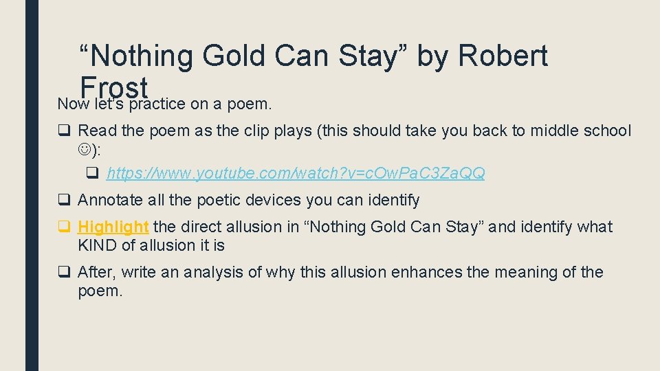 “Nothing Gold Can Stay” by Robert Frost Now let’s practice on a poem. q