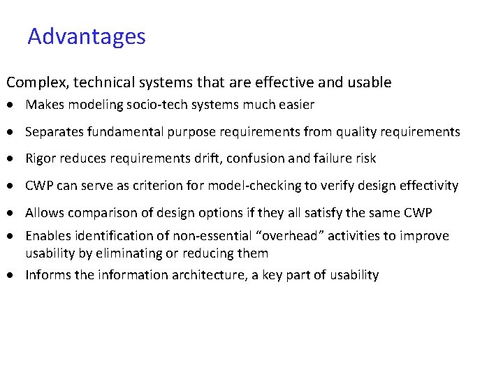 Advantages Complex, technical systems that are effective and usable Makes modeling socio-tech systems much