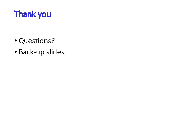 Thank you • Questions? • Back-up slides 
