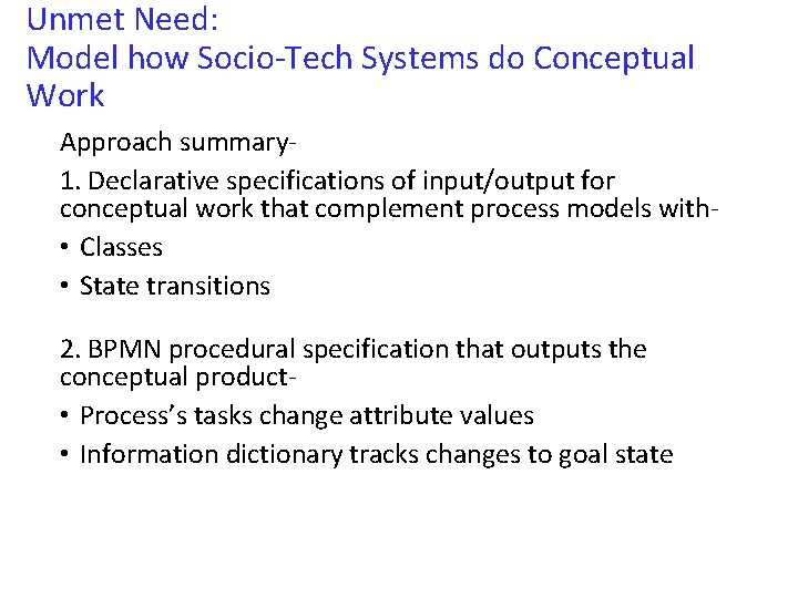 Unmet Need: Model how Socio-Tech Systems do Conceptual Work Approach summary 1. Declarative specifications