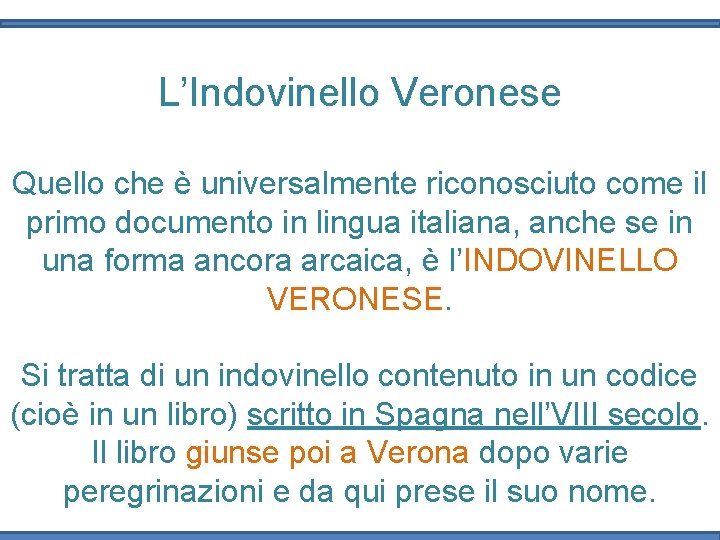 L’Indovinello Veronese Quello che è universalmente riconosciuto come il primo documento in lingua italiana,