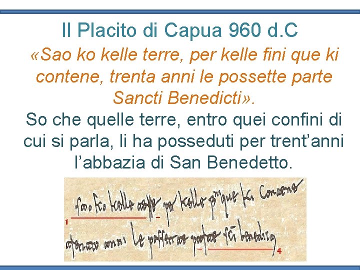 Il Placito di Capua 960 d. C «Sao ko kelle terre, per kelle fini