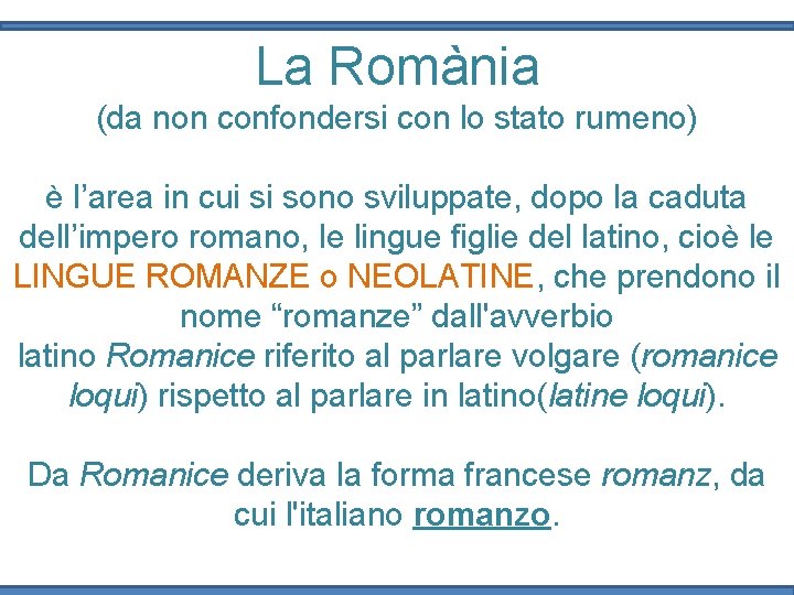 La Romània (da non confondersi con lo stato rumeno) è l’area in cui si