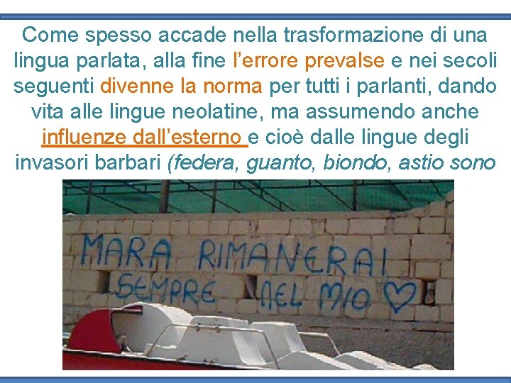 Come spesso accade nella trasformazione di una lingua parlata, alla fine l’errore prevalse e