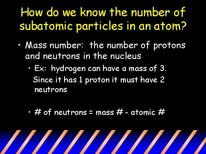 How do we know the number of subatomic particles in an atom? • Mass How do we know the number of subatomic particles in an atom? • Mass