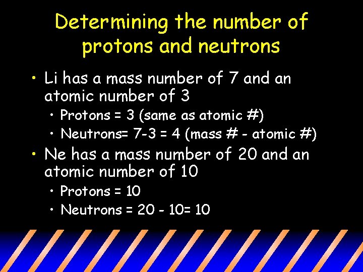 Determining the number of protons and neutrons • Li has a mass number of Determining the number of protons and neutrons • Li has a mass number of