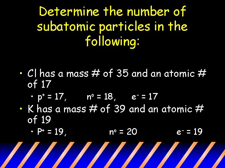 Determine the number of subatomic particles in the following: • Cl has a mass Determine the number of subatomic particles in the following: • Cl has a mass
