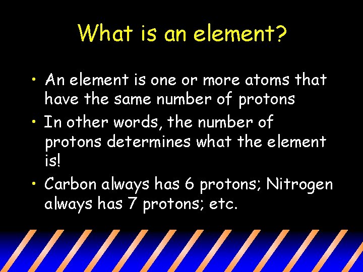 What is an element? • An element is one or more atoms that have What is an element? • An element is one or more atoms that have