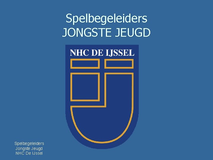 Spelbegeleiders JONGSTE JEUGD Spelbegeleiders Jongste Jeugd NHC De IJssel 