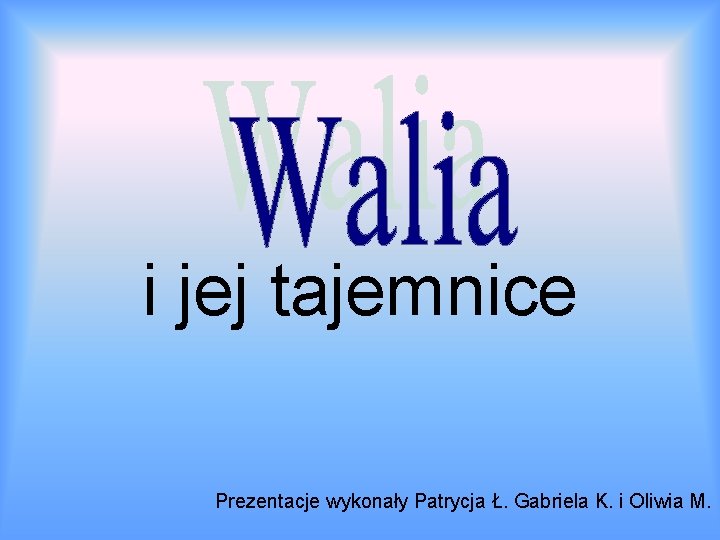 i jej tajemnice Prezentacje wykonały Patrycja Ł. Gabriela K. i Oliwia M. 