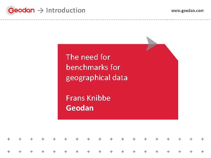 Introduction The need for benchmarks for geographical data Frans Knibbe Geodan 