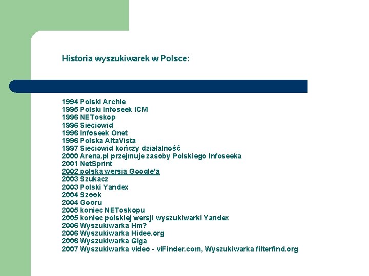 Historia wyszukiwarek w Polsce: 1994 Polski Archie 1995 Polski Infoseek ICM 1996 NEToskop 1996
