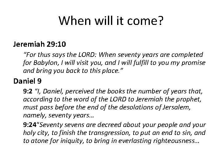 When will it come? Jeremiah 29: 10 “For thus says the LORD: When seventy