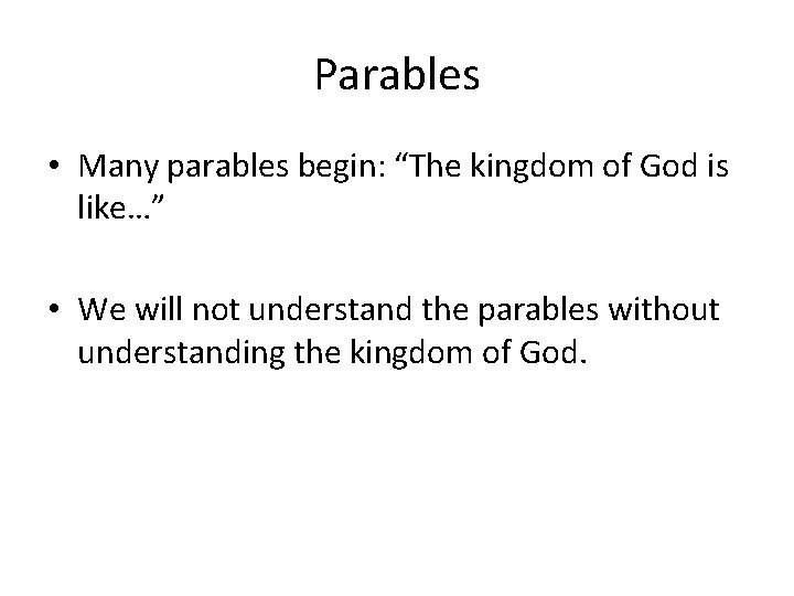 Parables • Many parables begin: “The kingdom of God is like…” • We will