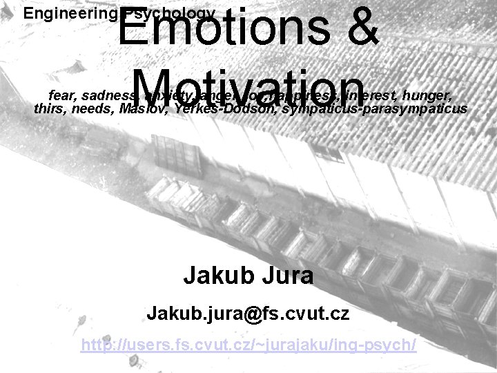 Emotions & Motivation Engineering Psychology fear, sadness, anxiety, anger, joy, happiness, interest, hunger, thirs,