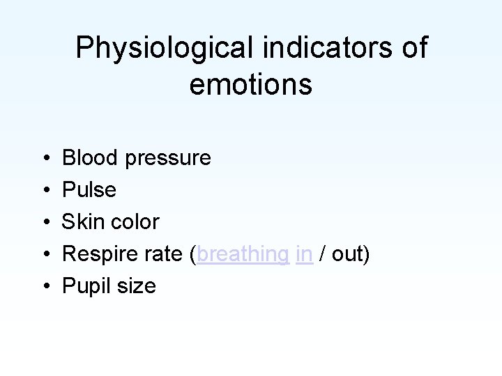 Physiological indicators of emotions • • • Blood pressure Pulse Skin color Respire rate